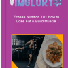 Fitness Nutrition 101 How to Lose Fat Build Muscle