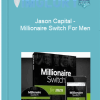 Jason Capital Millionaire Switch For Men