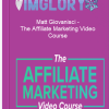 Matt Giovanisci – The Affiliate Marketing Video Course