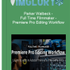 Parker Walbeck – Full Time Filmmaker – Premiere Pro Editing Workflow