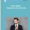 Ryan Magin Handsome Guy Secrets