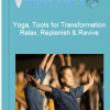 Yoga Tools for Transformation Relax Replenish Revive