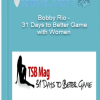 Bobby Rio – 31 Days to Better Game with Women