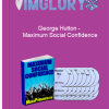 George Hutton – Maximum Social Confidence