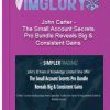 John Carter – The Small Account Secrets Pro Bundle Reveals Big Consistent Gains