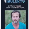 CHARLIE KNOLES – HOW TO MANAGE FEAR