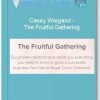 Casey Wiegand The Fruitful Gathering