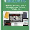 Legendary Ads Vault How To Reverse Engineer The Most Profitable Ads