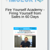 Fire Yourself Academy Firing Yourself from Sales in 60 Days