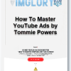 How To Master YouTube Ads by Tommie Powers