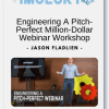 Jason Fladlien Engineering A Pitch Perfect Million Dollar Webinar Workshop