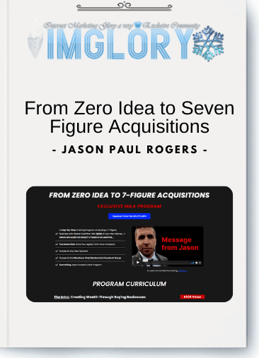 Jason Paul Rogers - From Zero Idea to Seven Figure Acquisitions