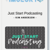 Kim Anderson – Just Start Podcasting