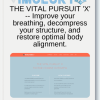 THE VITAL PURSUIT X Improve your breathing decompress your structure and restore optimal body alignment.