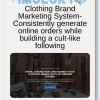 Clothing Brand Marketing System Consistently generate online orders while building a cult like following