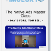 David Ford Tom Bell – The Native Ads Master Class
