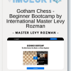 Gotham Chess Beginner Bootcamp by International Master Levy Rozman