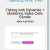 Joel Klettke Fishing with Dynamite Mastering Sales Calls Bundle