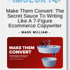 Mark William - Make Them Convert_ The Secret Sauce To Writing Like A 7-Figure Ecommerce Copywriter
