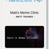 Matt Trainer Matts Meme Clinic