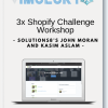 Solutions8s John Moran and Kasim Aslam 3x Shopify Challenge Workshop