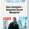 Alex Hampton – Supreme Ecom Blueprint