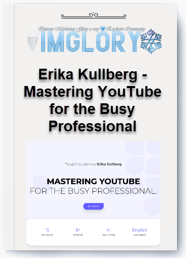 Erika Kullberg – Mastering YouTube for the Busy Professional