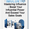 Mastering Influence – Boost Your Influential Power And Exceed Your Sales Goals