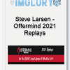 Steve Larsen – Offermind 2021 Replays
