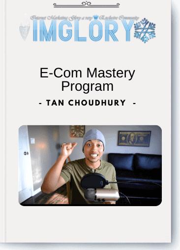 Tan Choudhury – E-Com Mastery Program