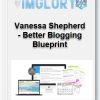 Vanessa Shepherd – Better Blogging Blueprint