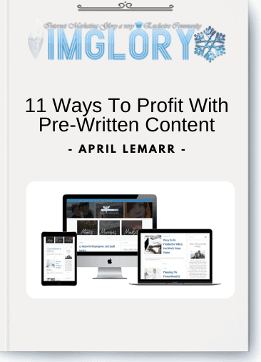 April Lemarr - 11 Ways To Profit With Pre-Written Content