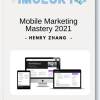 Henry Zhang - Mobile Marketing Mastery 2021
