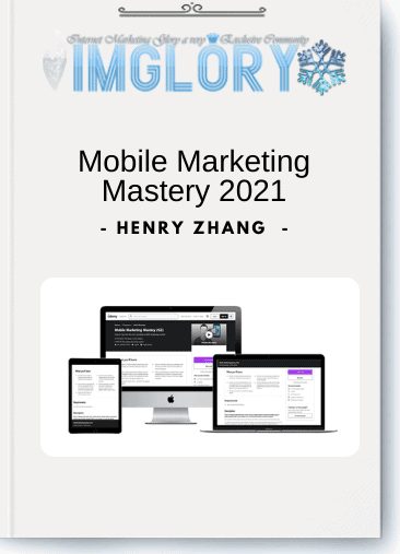 Henry Zhang - Mobile Marketing Mastery 2021