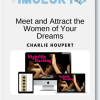 Charlie Houpert - Meet and Attract the Women of Your Dreams