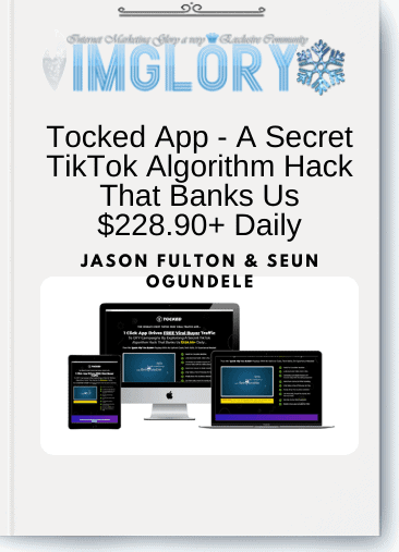 Jason Fulton & Seun Ogundele – Tocked App - A Secret TikTok Algorithm Hack That Banks Us $228.90+ Daily