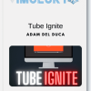 Adam Del Duca – Tube Ignite