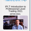 Anton Kreil - IPLT Introduction to Professional Level Trading 2021