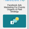 Facebook Ads Marketing For Events Organic & Paid Strategy