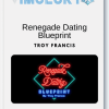 Renegade Dating Blueprint - Troy Francis