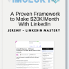 Jeremy – LinkedIn Mastery – A Proven Framework to Make 20KMonth With LinkedIn