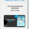 Matt Clark – The Omnichannel Machine