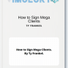 TY Frankel – How to Sign Mega Clients
