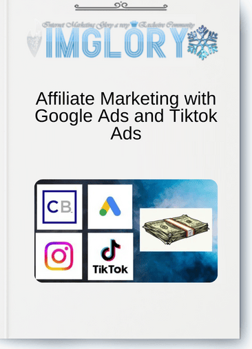 Affiliate Marketing with Google Ads and Tiktok Ads