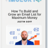 Justin Goff – How To Build and Grow an Email List for Maximum Money