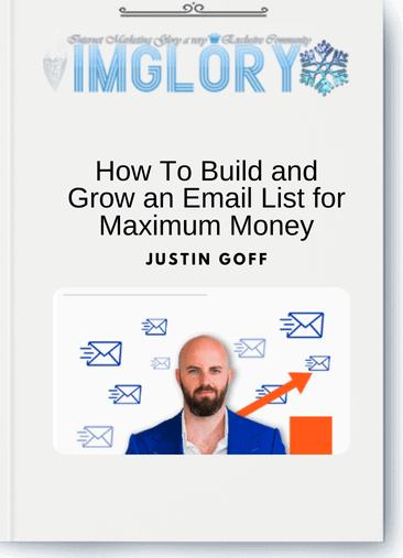 Justin Goff – How To Build and Grow an Email List for Maximum Money