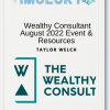 Taylor Welch - Wealthy Consultant August 2022 Event & Resources