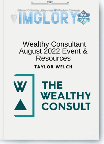 Taylor Welch - Wealthy Consultant August 2022 Event & Resources