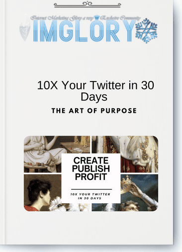 The Art of Purpose - 10X Your Twitter in 30 Days 