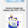 Advance Google Ads Mastery with PLR OTOs